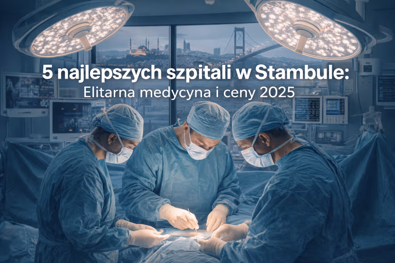 5 najlepszych szpitali w Stambule: Elitarna medycyna i ceny 2026