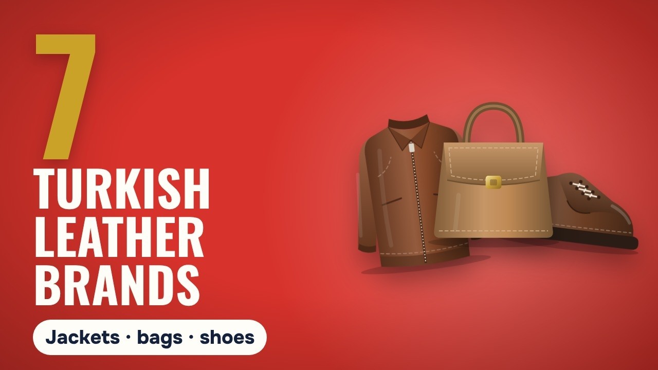 7 Turkish Leather Brands: Best for Jackets, Bags and Shoes (2026)